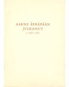 Aarne Äyräpään julkaisut v. 1907 - 1961