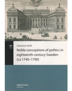 Noble conceptions of politics in eighteenth-century Sweden (ca 1740–1790)