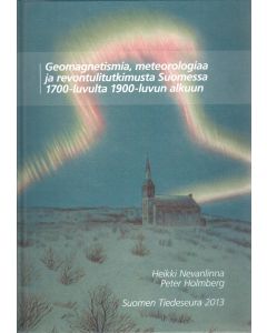 Geomagnetismia, meteorologiaa ja revontulitutkimusta Suomessa 1700-luvulta 1900-luvun alkuun
