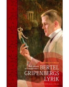 Roll, retorik och modernitet i Bertel Gripenbergs lyrik