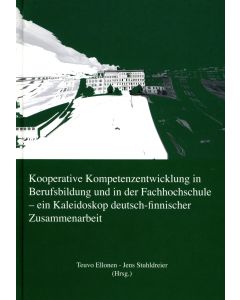 Kooperative Kompetenzentwicklung in Berufsbildung und in der Fachhochschule - ein Kaleidoskop deutsch-finnischer Zusammenarbeit