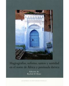 Hagiografías, sufismo, santos y santidad en el norte de África y península ibérica