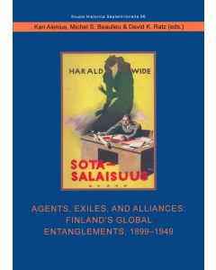 Agents, Exiles, and Alliances: Finland&acute;s Global Entanglements, 1899-1949