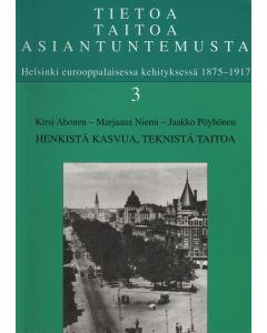 Tietoa, taitoa, asiantuntemusta. Helsinki eurooppalaisessa kehityksessä 1875–1917. 3