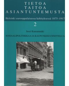 Tietoa, taitoa, asiantuntemusta. Helsinki eurooppalaisessa kehityksesä 1875–1917. 2