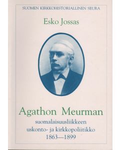 Agathon Meurman – suomalaisuusliikkeen uskonto- ja kirkkopoliitikko 1863–1899