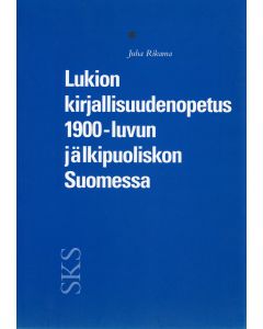 Lukion kirjallisuudenopetus 1900-luvun jälkipuoliskon Suomessa opettajien arviointien valossa